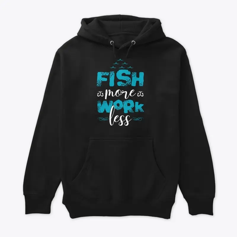 FISH MORE WORK LESS